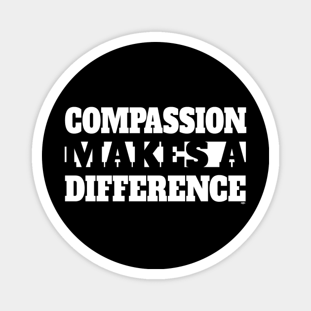 Compassion Makes A Difference Magnet by ZoinksTeez